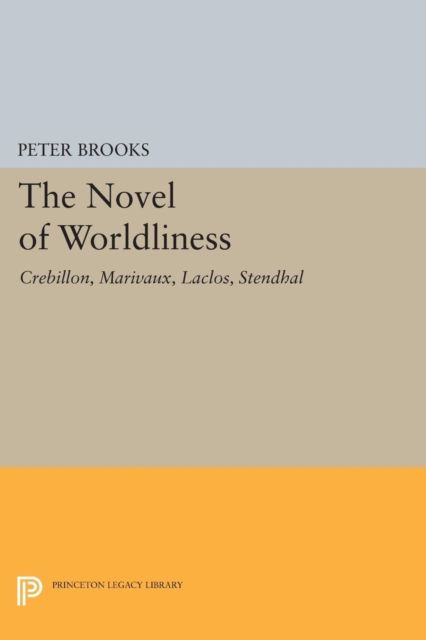 Forsidebilde av The Novel of Worldliness : Crebillon, Marivaux, Laclos, Stendhal
