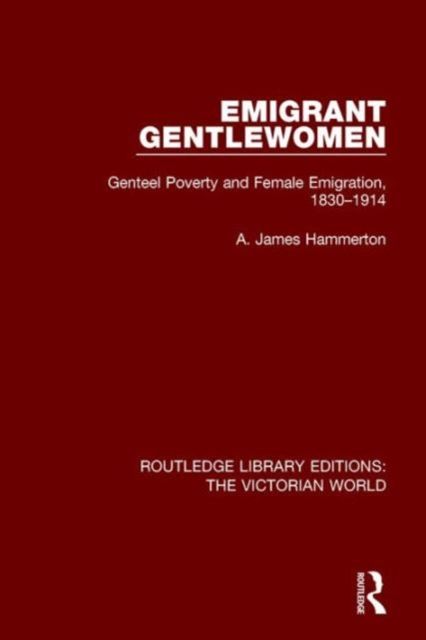 Emigrant Gentlewomen : Genteel Poverty and Female Emigration, 1830-1914