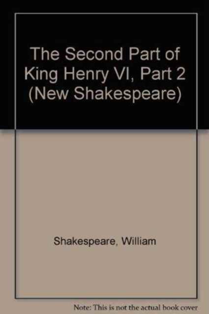 The Second Part of King Henry VI, Part 2 : The Cambridge Dover Wilson Shakespeare