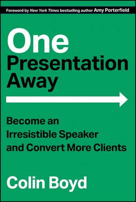 One Presentation Away : Become an Irresistible Speaker and Convert More Clients