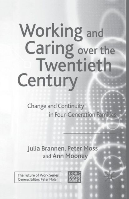 Working and Caring over the Twentieth Century : Change and Continuity in Four-Generation Families