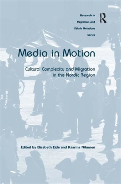 Media in Motion : Cultural Complexity and Migration in the Nordic Region