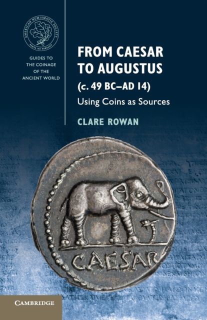 From Caesar to Augustus (c. 49 BC–AD 14) : Using Coins as Sources