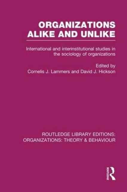Organizations Alike and Unlike (RLE: Organizations) : International and Inter-Institutional Studies in the Sociology of Organizations