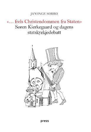 "-frels Christendommen fra Staten" : Søren Kierkegaard og dagens statskyrkjedebatt