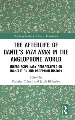 The Afterlife of Dante’s Vita Nova in the Anglophone World : Interdisciplinary Perspectives on Translation and Reception History