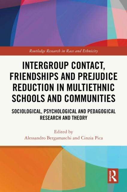 Intergroup Contact, Friendships and Prejudice Reduction in Multiethnic Schools and Communities : Sociological, Psychological and Pedagogical Research and Theory