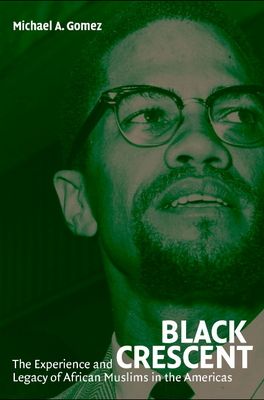 Black Crescent : The Experience and Legacy of African Muslims in the Americas