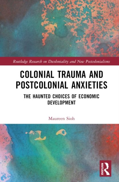 Colonial Trauma and Postcolonial Anxieties : The Haunted Choices of Economic Development