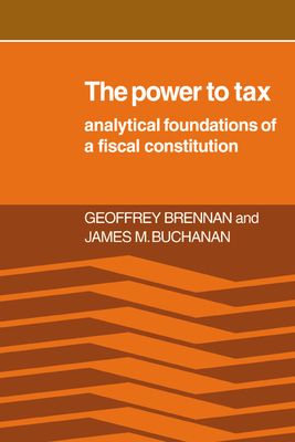 The Power to Tax : Analytic Foundations of a Fiscal Constitution
