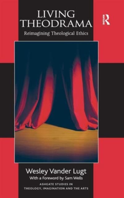 Living Theodrama : Reimagining Theological Ethics