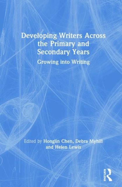 Developing Writers Across the Primary and Secondary Years : Growing into Writing