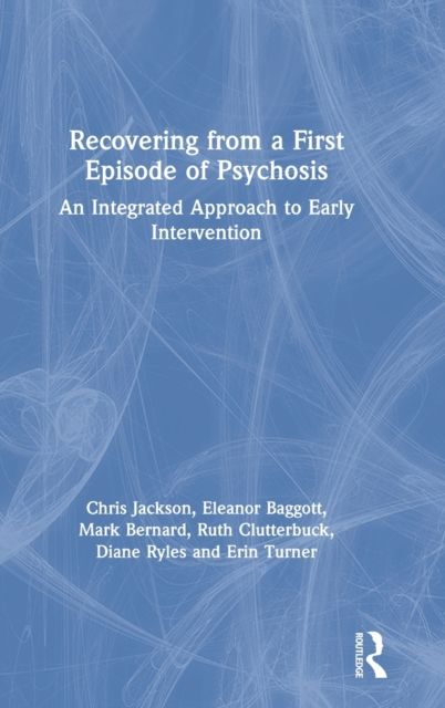 Recovering from a First Episode of Psychosis : An Integrated Approach to Early Intervention