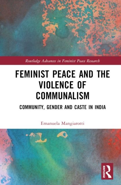 Feminist Peace and the Violence of Communalism : Community, Gender and Caste in India