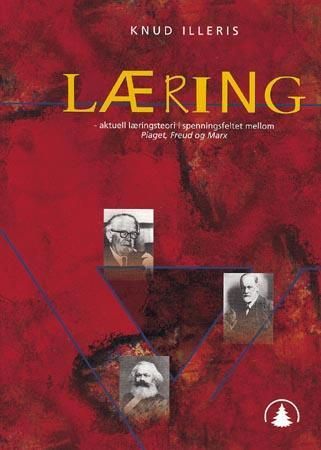 Læring : aktuel læringsteori i spændingsfeltet mellem Piaget, Freud og Marx