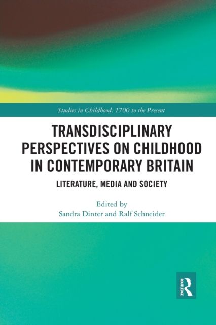 Transdisciplinary Perspectives on Childhood in Contemporary Britain : Literature, Media and Society