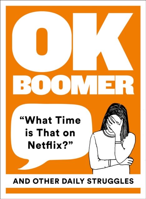 OK Boomer : 'What Time is That on Netflix?' and Other Daily Struggles