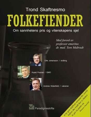 Folkefiender : om sannhetens pris og vitenskapens sjel : Andrew Wakefield (vaksiner), Olle Johansson (stråling), Arpad Pusztai (GMO)