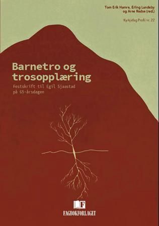 Barnetro og trosopplæring : festskrift til Egil Sjaastad på 65-årsdagen