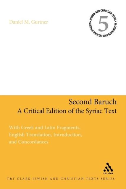 Second Baruch: A Critical Edition of the Syriac Text : With Greek and Latin Fragments, English Translation, Introduction, and Concordances