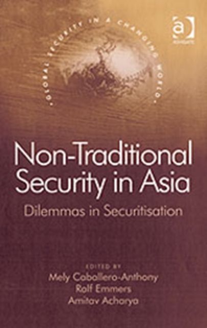 Non-Traditional Security in Asia : Dilemmas in Securitization
