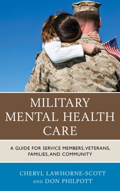 Military Mental Health Care : A Guide for Service Members, Veterans, Families, and Community