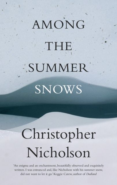 Among The Summer Snows : In Search of Scotland's Last Snows