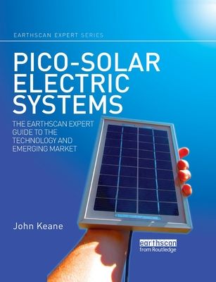 Pico-solar Electric Systems : The Earthscan Expert Guide to the Technology and Emerging Market