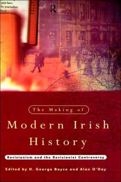 The Making of Modern Irish History : Revisionism and the Revisionist Controversy