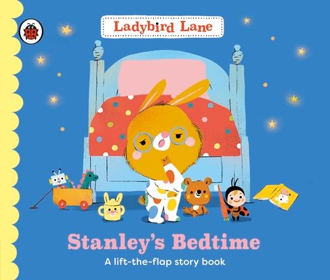 Ladybird Lane: Stanley's Bedtime : A lift-the-flap storybook