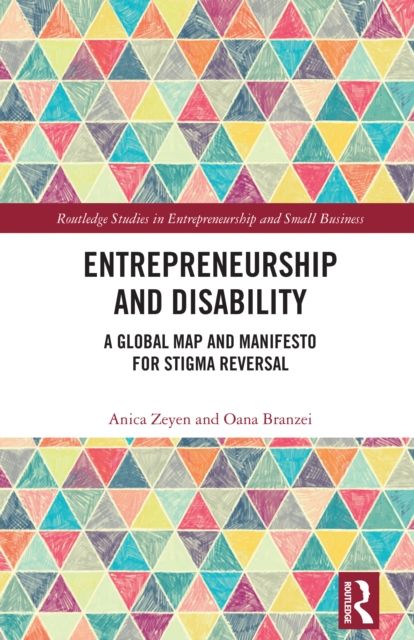 Entrepreneurship and Disability : A Global Map and Manifesto for Stigma Reversal