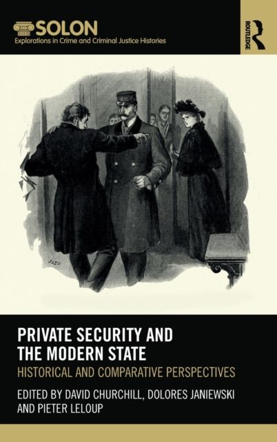 Private Security and the Modern State : Historical and Comparative Perspectives