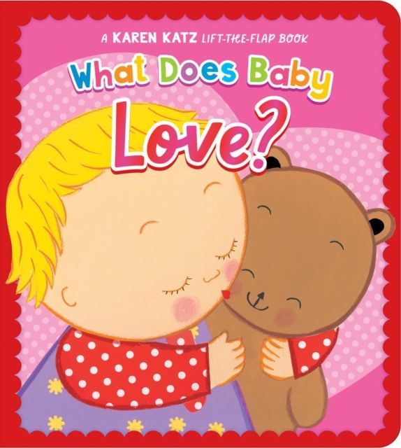 Forsidebilde av What Does Baby Love? : A Karen Katz Lift-the-Flap Book