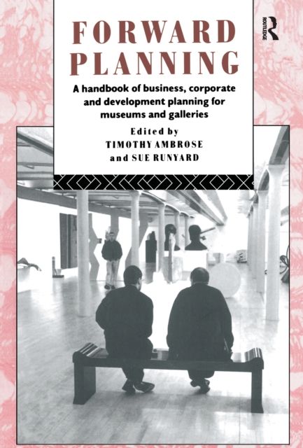 Forward Planning : A Handbook of Business, Corporate and Development Planning for Museums and Galleries
