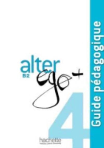 Alter Ego + : Guide pedagogique B2