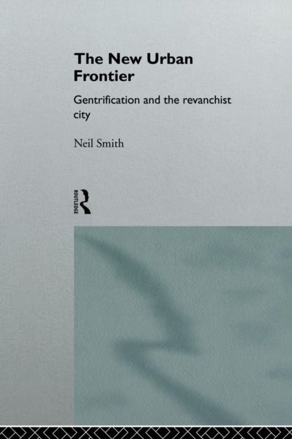 The New Urban Frontier : Gentrification and the Revanchist City