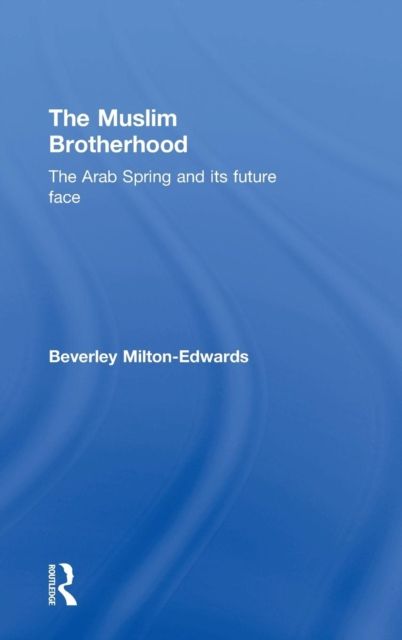 The Muslim Brotherhood : The Arab Spring and its future face