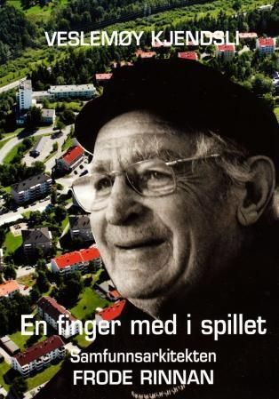 En finger med i spillet : samfunnsarkitekten Frode Rinnan