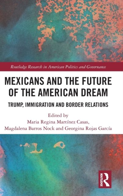 Mexicans and the Future of the American Dream : Trump, Immigration and Border Relations