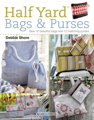 Half Yard bags & purses : sew 12 beautiful bags and 12 matching purses