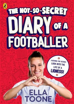 The Not-So-Secret Diary of a Footballer : A behind-the-scenes look into the life of a Lioness
