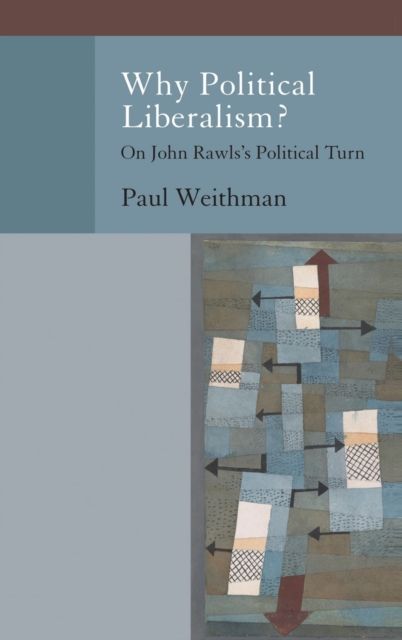 Why Political Liberalism? : On John Rawls's Political Turn