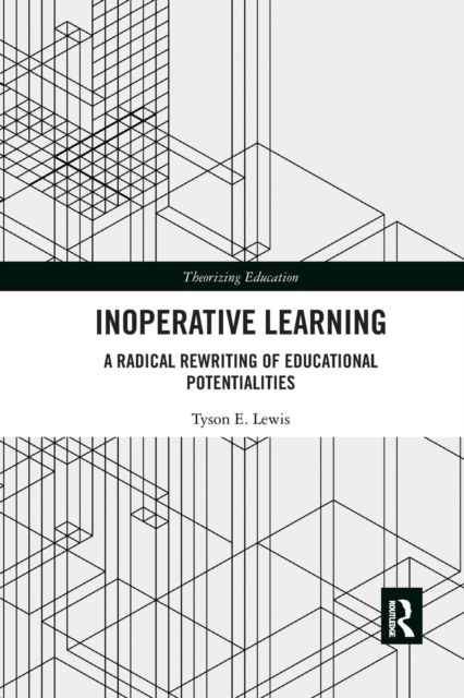 Inoperative Learning : A Radical Rewriting of Educational Potentialities