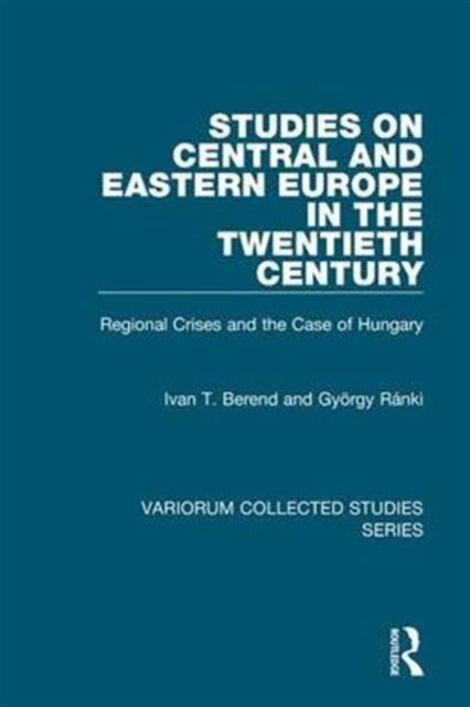 Forsidebilde av Studies on Central and Eastern Europe in the Twentieth Century : Regional Crises and the Case of Hungary