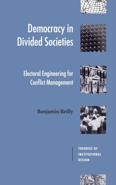 Democracy in Divided Societies : Electoral Engineering for Conflict Management