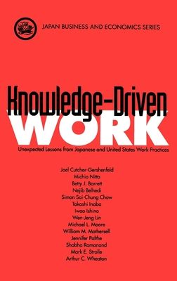 Knowledge-Driven Work : Unexpected Lessons from Japan and United States Work Practices