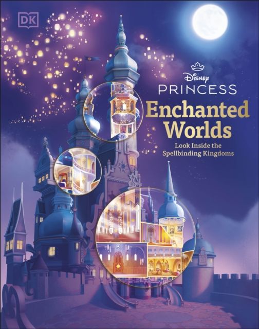 Disney Princess Enchanted Worlds : Look Inside the Spellbinding Kingdoms