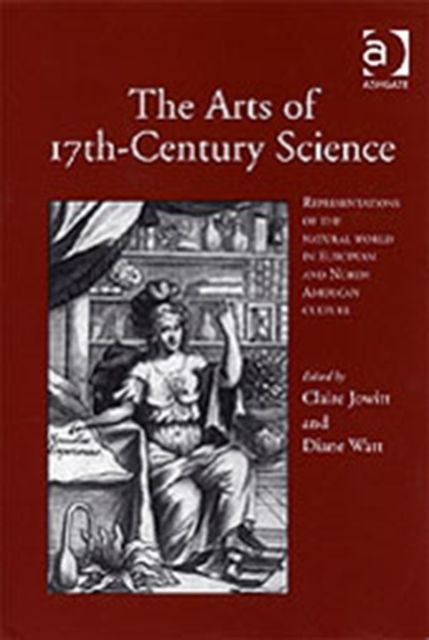 The Arts of 17th-Century Science : Representations of the Natural World in European and North American Culture