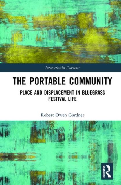 The Portable Community : Place and Displacement in Bluegrass Festival Life