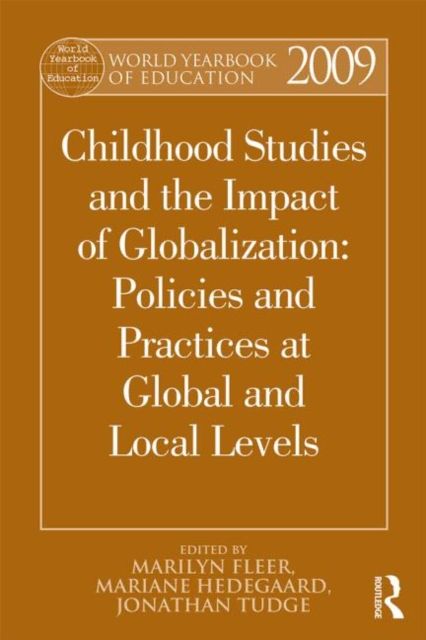 World Yearbook of Education 2009 : Childhood Studies and the Impact of Globalization: Policies and Practices at Global and Local Levels